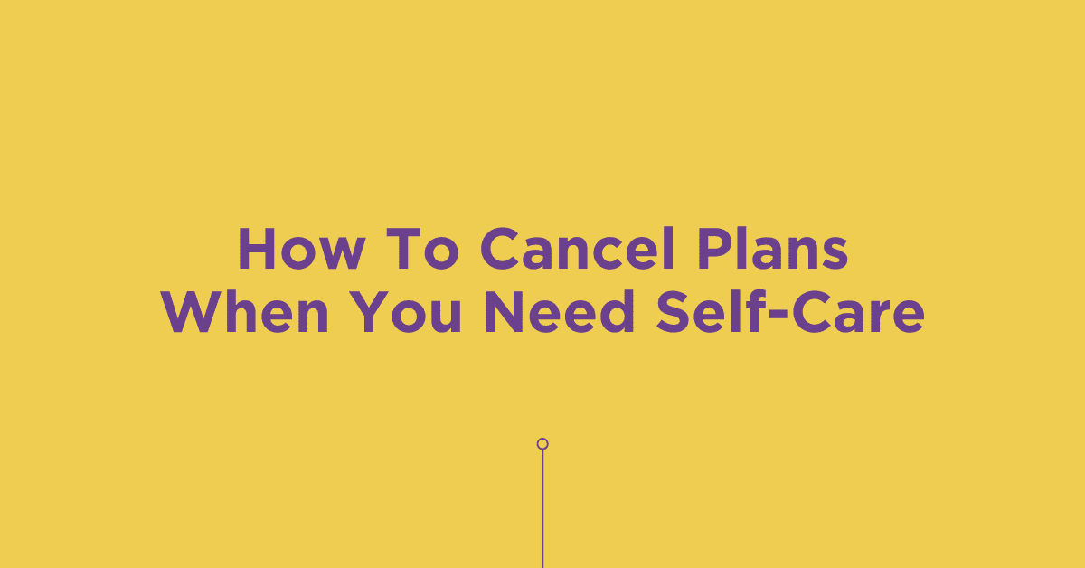 How to Cancel Plans when You Need Self-Care