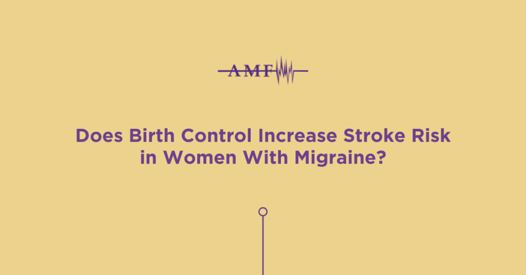 Does Birth Control Increase Stroke Risk in Women With Migraine?
